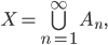 X=\bigcup\limits_{n=1}^\infty A_n,