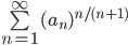 \sum\limits_{n=1}^\infty (a_n)^{n/(n+1)}